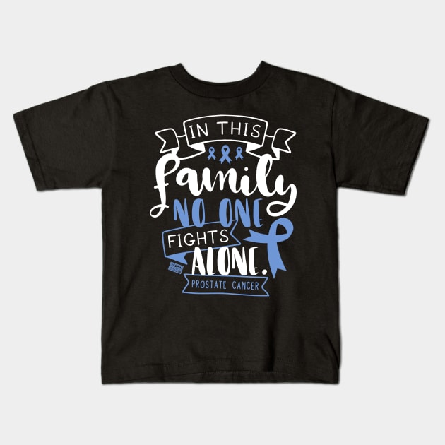 PROSTATE CANCER AWARENESS MEN FAMILY NO ALONE QUOTE Kids T-Shirt by porcodiseno